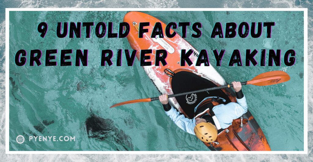 The 31 Kayaking Facts You Probably Missed PyeNye