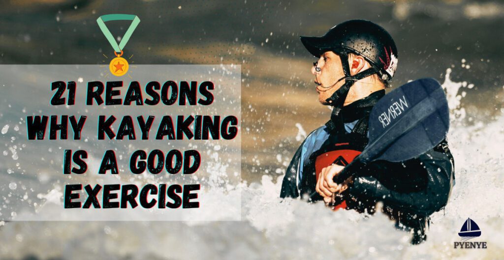 Is Kayaking A Good Exercise, kayaking as exercise, kayaking for exercise, kayaking workout, benefits of kayaking, kayaking exercise.