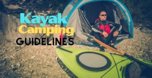 Kayak Camping Guidelines, kayaking and camping, kayak camping checklist, tips for camping and kayaking