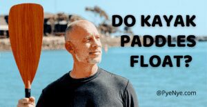 Do Kayak Paddles Float