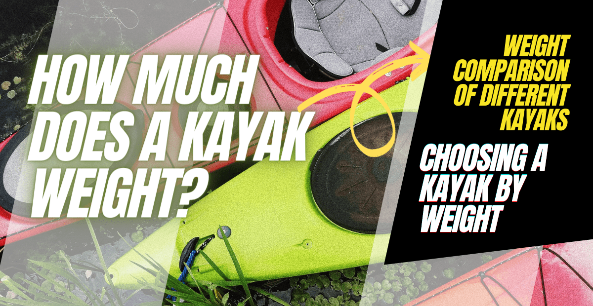 Read more about the article How Much Does A Kayak Weigh? Kayak Weight Comparison