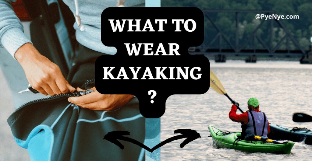 The Secrets About What To Wear Kayaking PyeNye