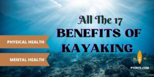 Read more about the article All The 17 Benefits Of Kayaking Will Drive You Crazy