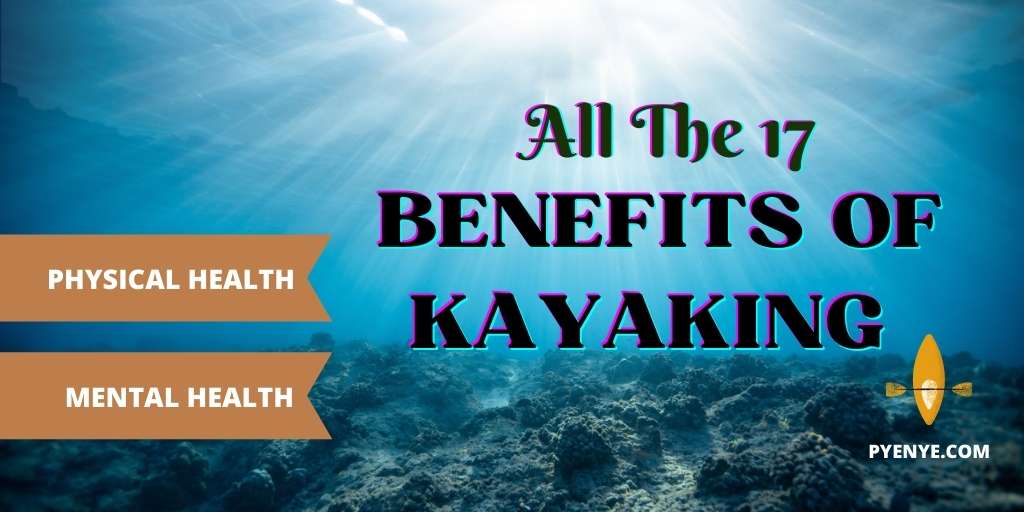 Read more about the article All The 17 Benefits Of Kayaking Will Drive You Crazy