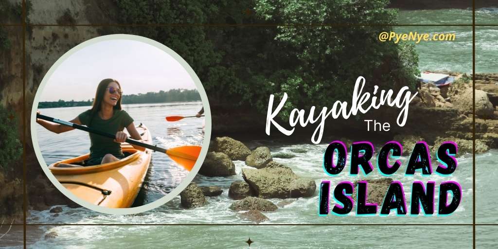 The 7 Best Kayaking Destinations In The Orcas Island