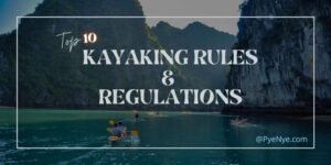Top 9 Kayaking Rules And Regulations