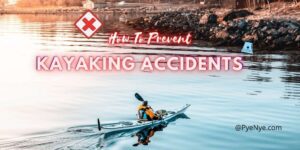 Tips To Avoid Kayaking Accidents And Save Your Life
