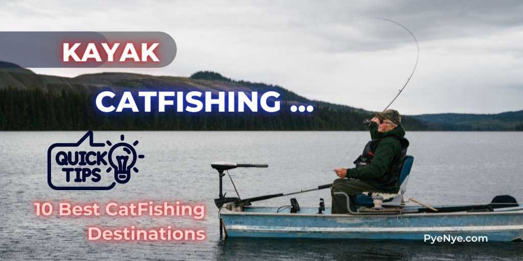 Kayak Catfishing Tips And Tricks With Best Destinations