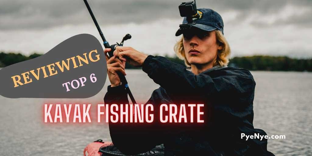 Read more about the article Top 5 Kayak Fishing Crate Reviews And Buying Guide