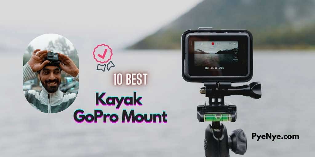 The 10 Best Kayak GoPro Camera Mount Reviews