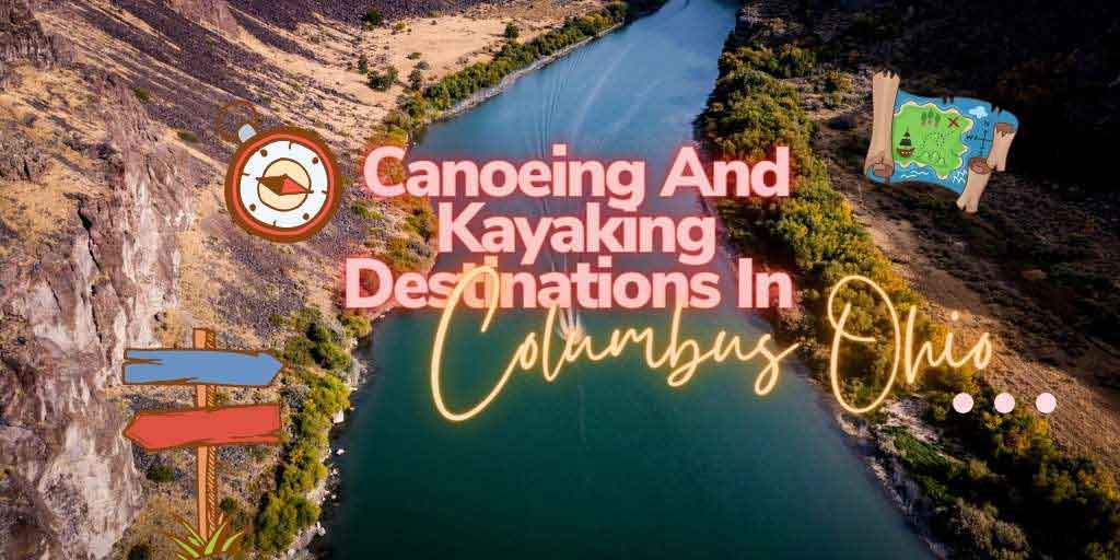 Explore Canoeing And Kayaking Destinations In Columbus Ohio | PyeNye