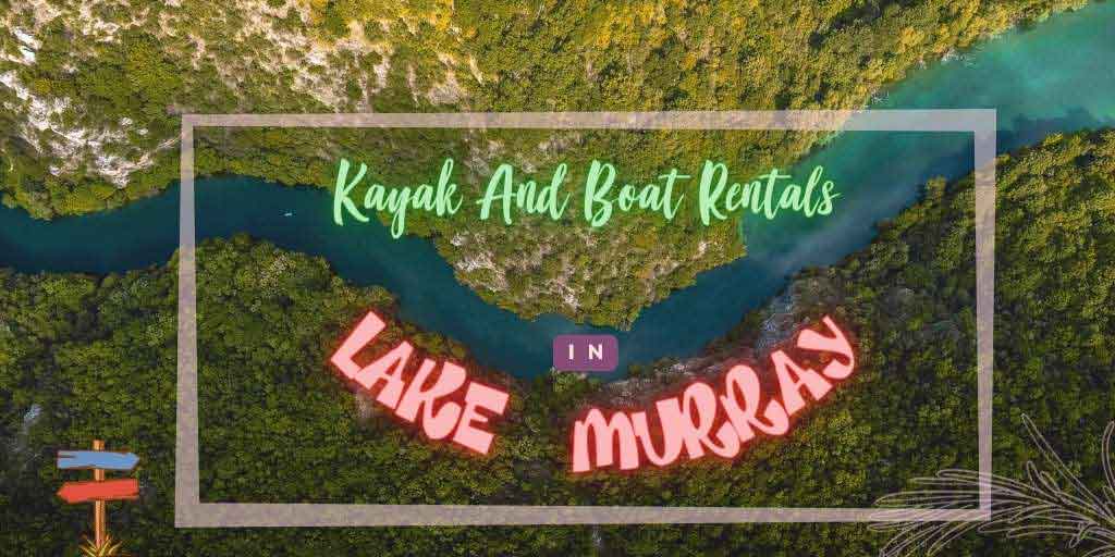 Top Kayak And Boat Rentals In Lake Murray, South Carolina