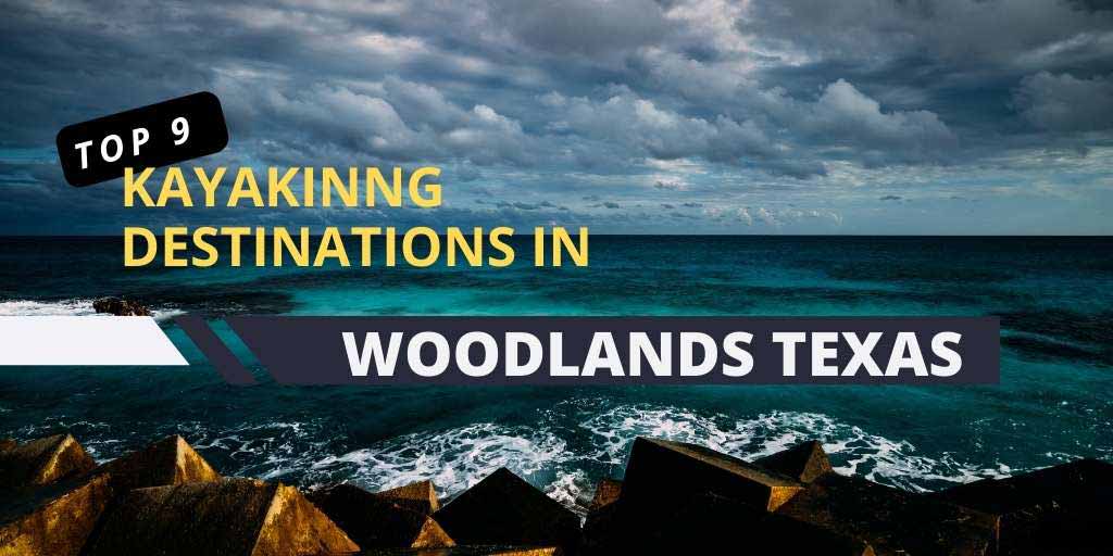 The 9 Best Kayaking Destinations In Woodlands, Texas