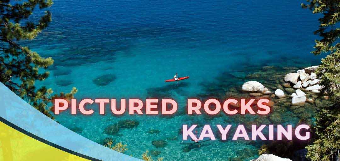 Kayaking in Pictured Rocks, Kayaking destinations in Pictured Rocks, kayak in the Pictured Rocks, Pictured Rocks Kayaking in Michigan