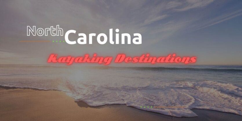 Kayaking in North Carolina, North Carolina Kayaking, North Carolina Kayaking Destinations, North Carolina Kayak Fishing.