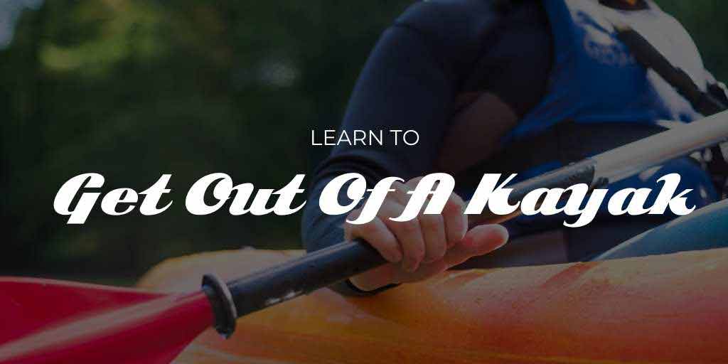 Getting Out Of A Kayak, Get Out Of A Kayak, Kayak Exits