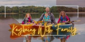 Kayaking With Family, Kayak With Family, Family Kayaking Trip, Kayaking Trips For Family