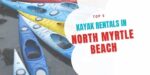Kayak Rentals in North Myrtle Beach, North Myrtle Beach Kayak Rentals
