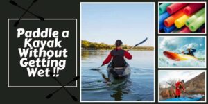 Learn To Paddle A Kayak Without Getting Wet