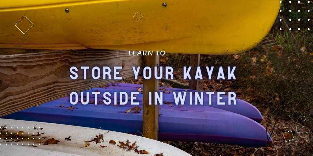 Store Your Kayak Outside in Winter, Storing A Kayak Outside In Winter, Kayak Outside Storage, Kayak Outside Storage Idea,