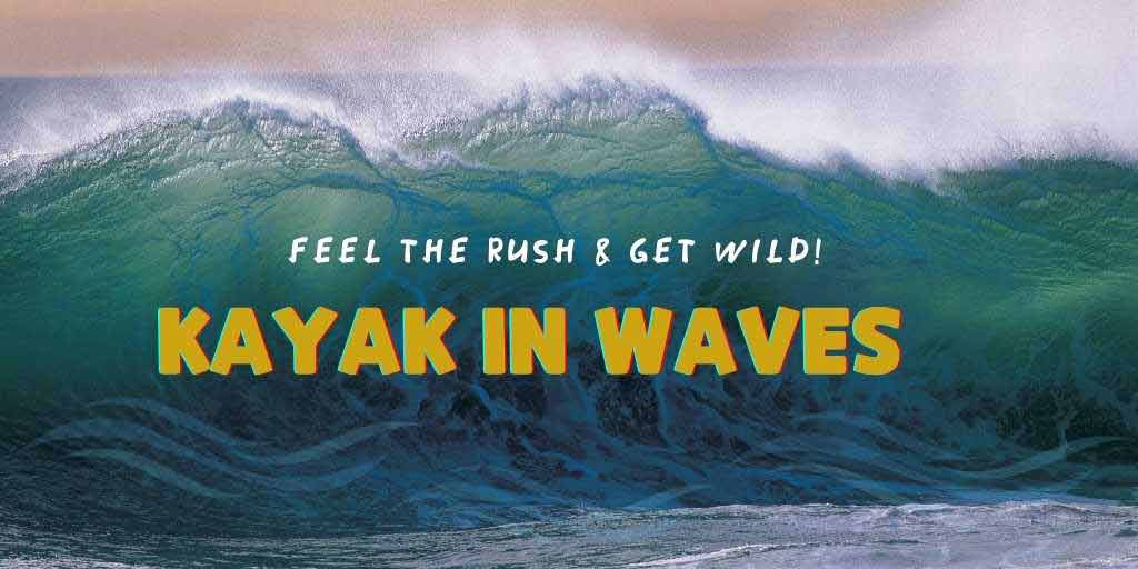 Kayak In Waves, Guide to kayak in waves, wave kayaking, paddling through waves, kayaking through waves, how to kayak in waves,