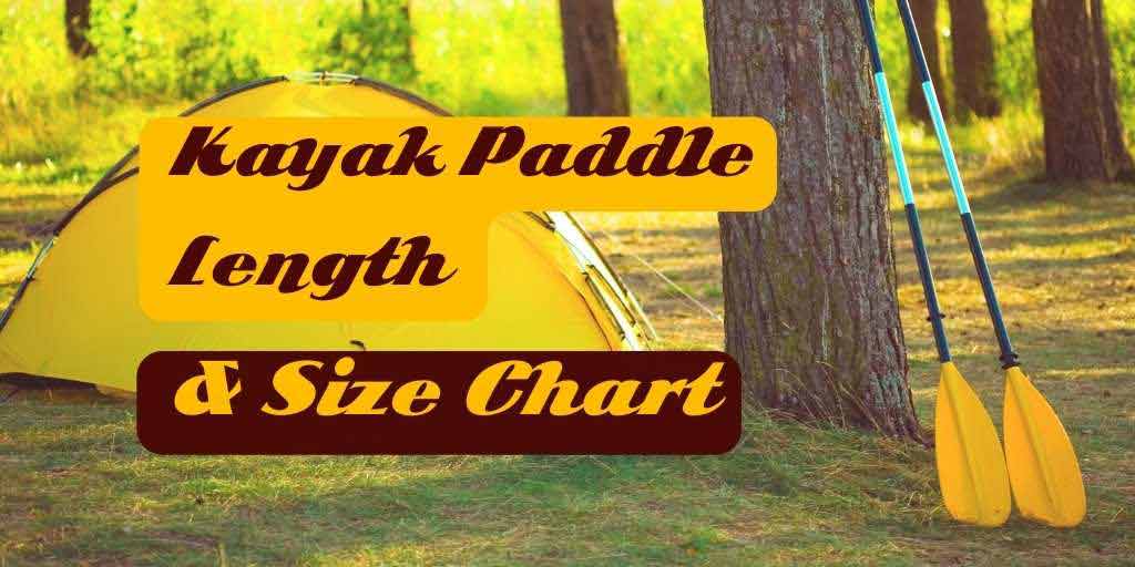 Kayak Paddle Length, Kayak Paddle Length And Size Chart, Kayak Paddle Size, How to choose kayak paddle size, What size kayak paddle do i need?
