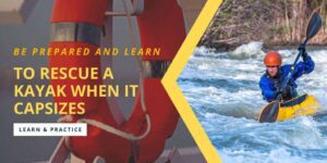 Read more about the article Learn To Rescue A Kayak When It Capsizes
