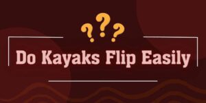 Read more about the article Do Kayaks Flip Easily? What To Do If A Kayak Flipped Over?
