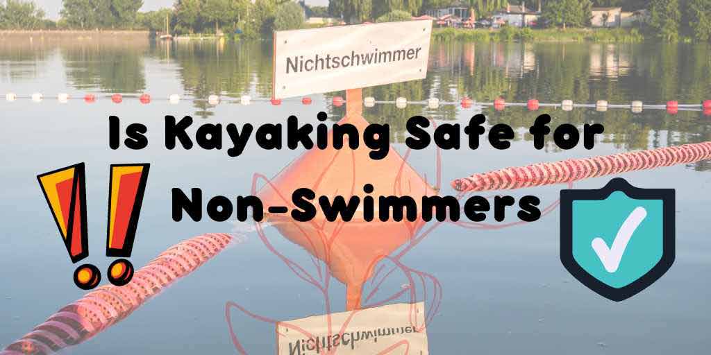 Is Kayaking Safe for Non-Swimmers, Kayaking For Non-Swimmers, Kayaking Without Swimming,