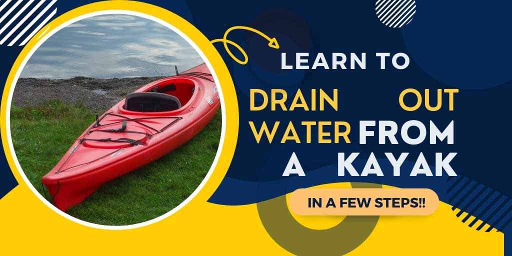 Learn To Drain Water Out from A Kayak, How To Drain Water Out from A Kayak, Draining Water Out From A Kayak,