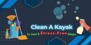 Clean A Kayak, Cleaning A Kayak, Kayak Cleaning, Guide To Clean A Kayak,
