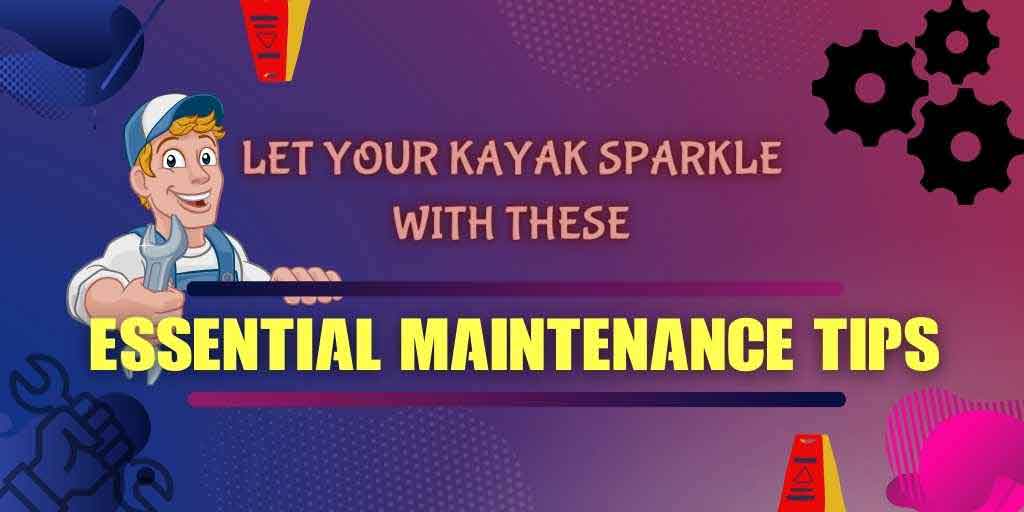 Read more about the article Let Your Kayak Sparkle With These Essential Maintenance Tips