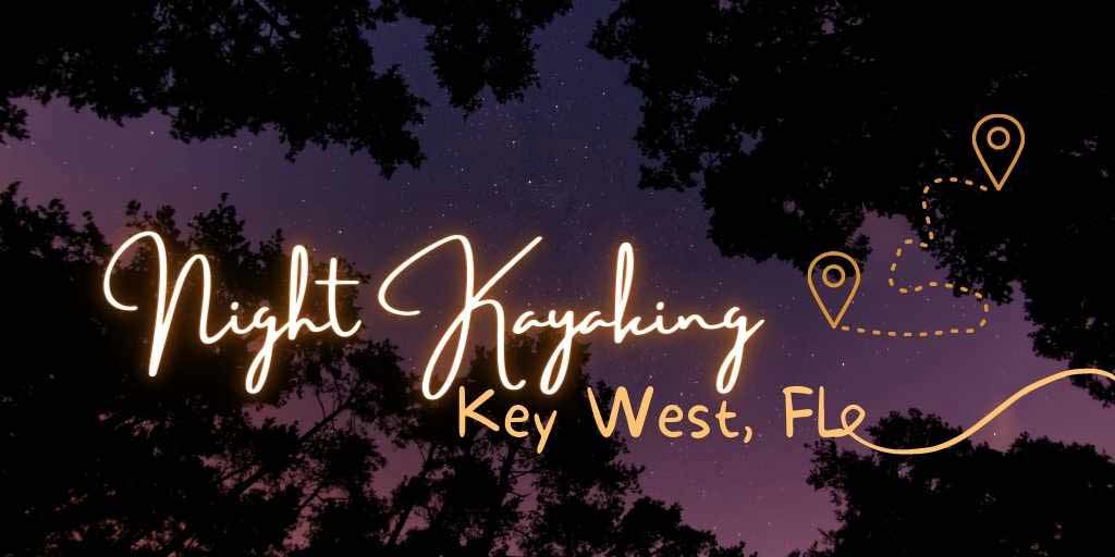 Night Kayaking Key West, Night Kayaking In Key West, Key West Night Kayaking, Where to kayak at night in Key West,