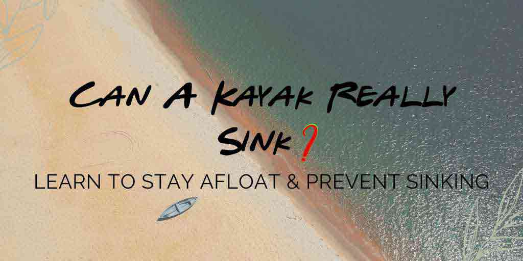 Can a kayak sink, Kayak sinking, Can kayaks sink, Do kayaks sink