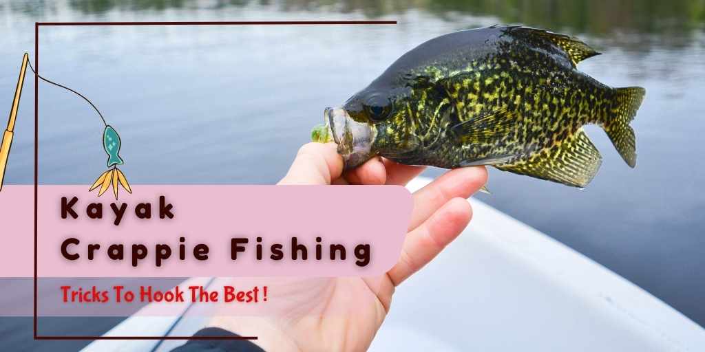 Read more about the article Kayak Crappie Fishing Tricks To Hook The Big One