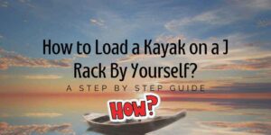 Read more about the article How To Load A Kayak On A J Rack By Yourself?