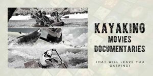 Kayaking movies, kayaking documentaries, kayaking movies and documentaries, kayaking documentary, kayaking movie, kayak movie, kayak documentary.