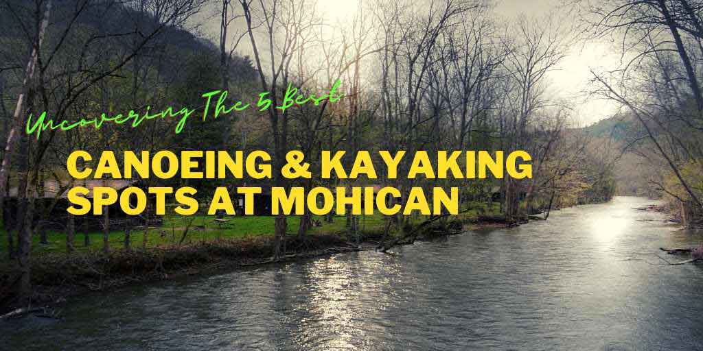 Read more about the article Uncovering 5 Best Canoeing And Kayaking Spots at Mohican