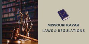 Read more about the article A Comprehensive Guide to Missouri Kayak Laws and Regulations