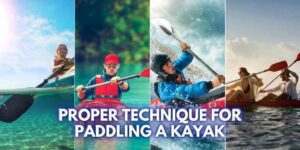 Proper Technique for Paddling a Kayak
